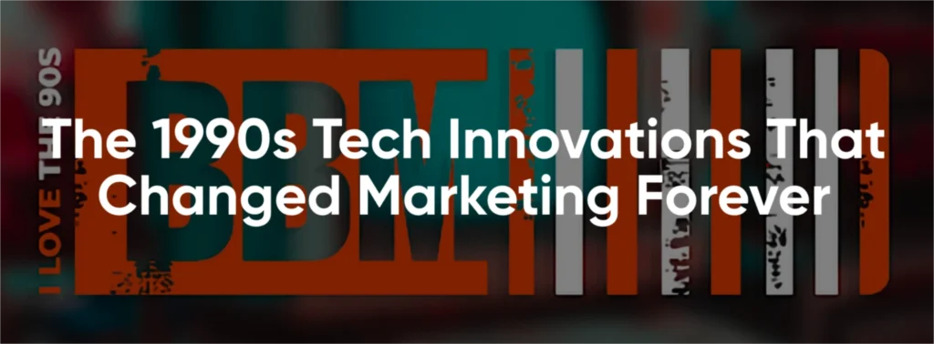 1990s tech innovations in marketing.